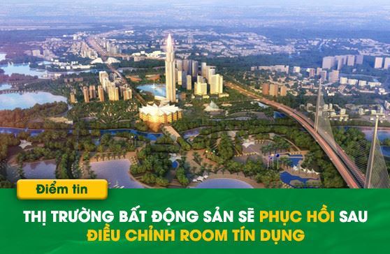 Thị trường Bất Động Sản sẽ phục hồi sau điều chỉnh Room tín dụng